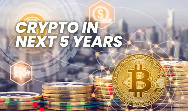 Crypto in Next 5 Years: Future Aspects of Digital Currency