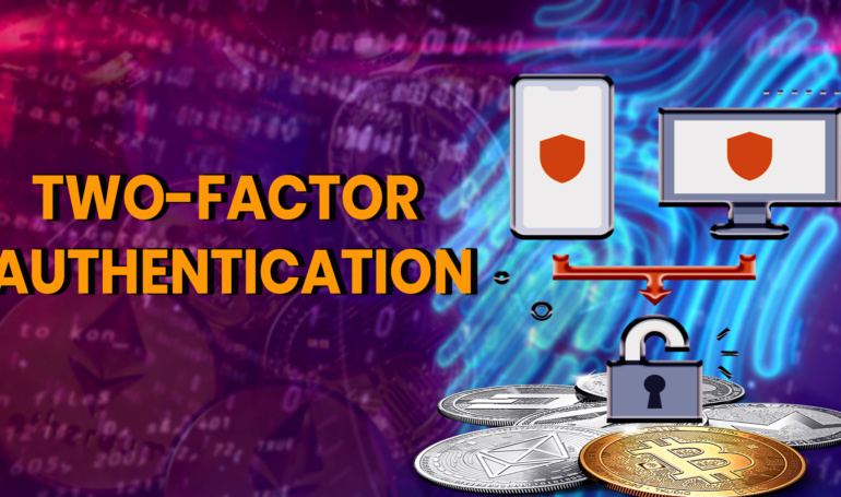 About Two-Factor Authentication And How To Use It In Crypto?